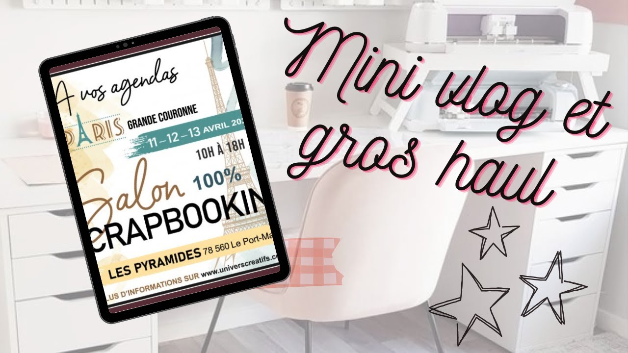 Mini vlog et gros haul salon du scrapooking a Paris @Chouflowers @dansmespochettes