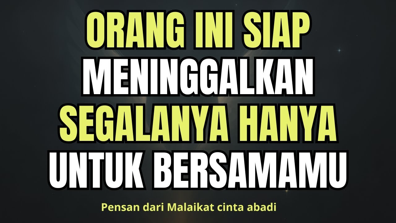 Orang ini siap meninggalkan segalanya hanya untuk bersamamu…PESAN DARI  PARA MALAIKAT