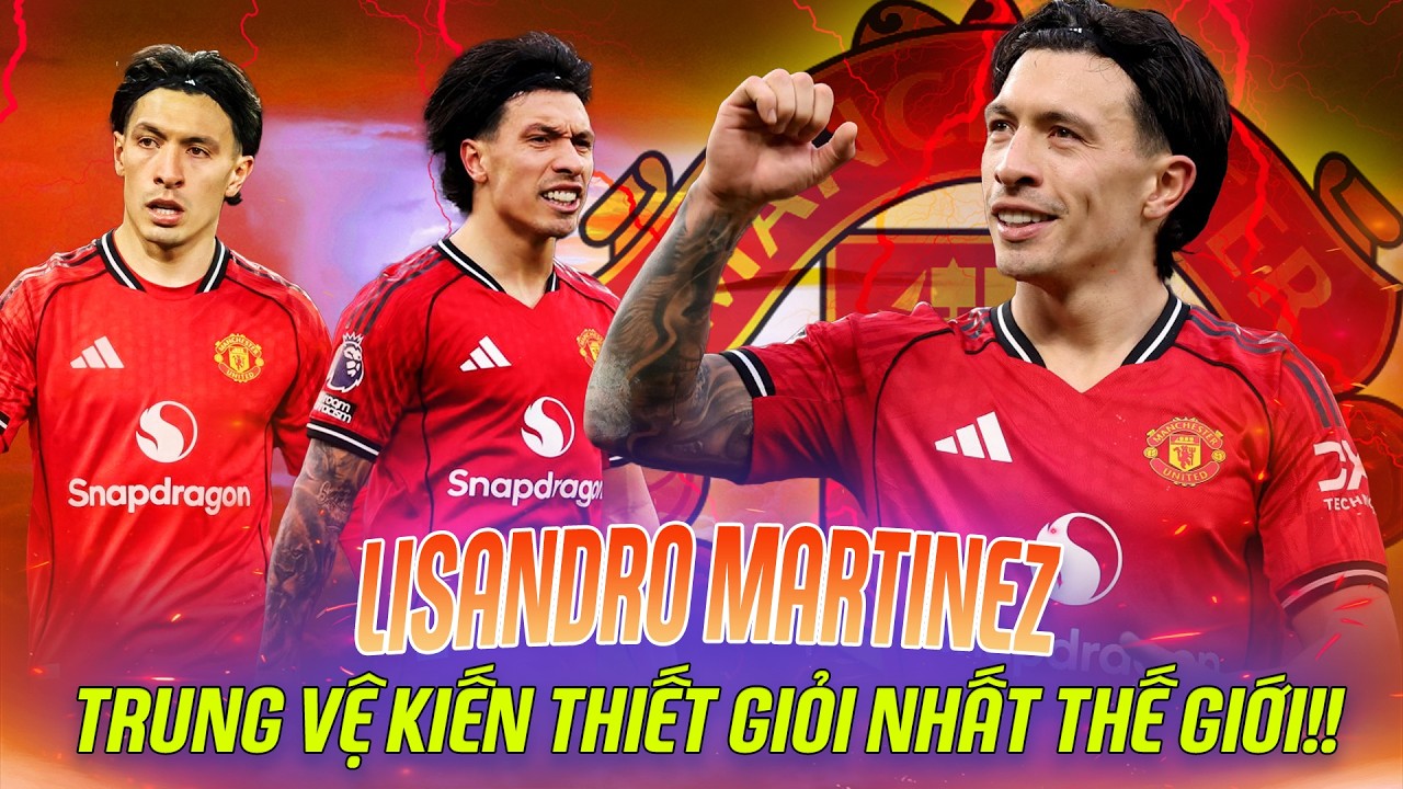 THỪA NHẬN ĐI, LISANDRO MARTINEZ LÀ TRUNG VỆ KIẾN THIẾT GIỎI NHẤT THẾ GIỚI!!