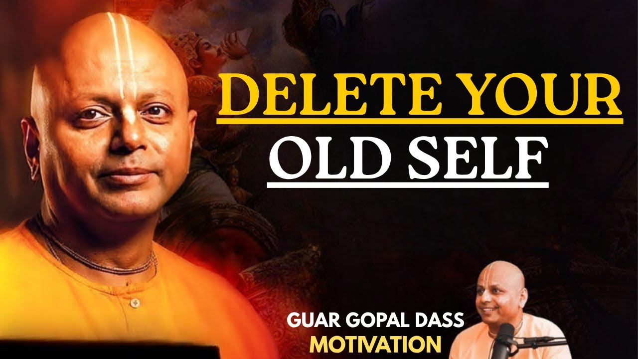 Delete Your Old Self  | Gaur Gopal Das Motivational Speech