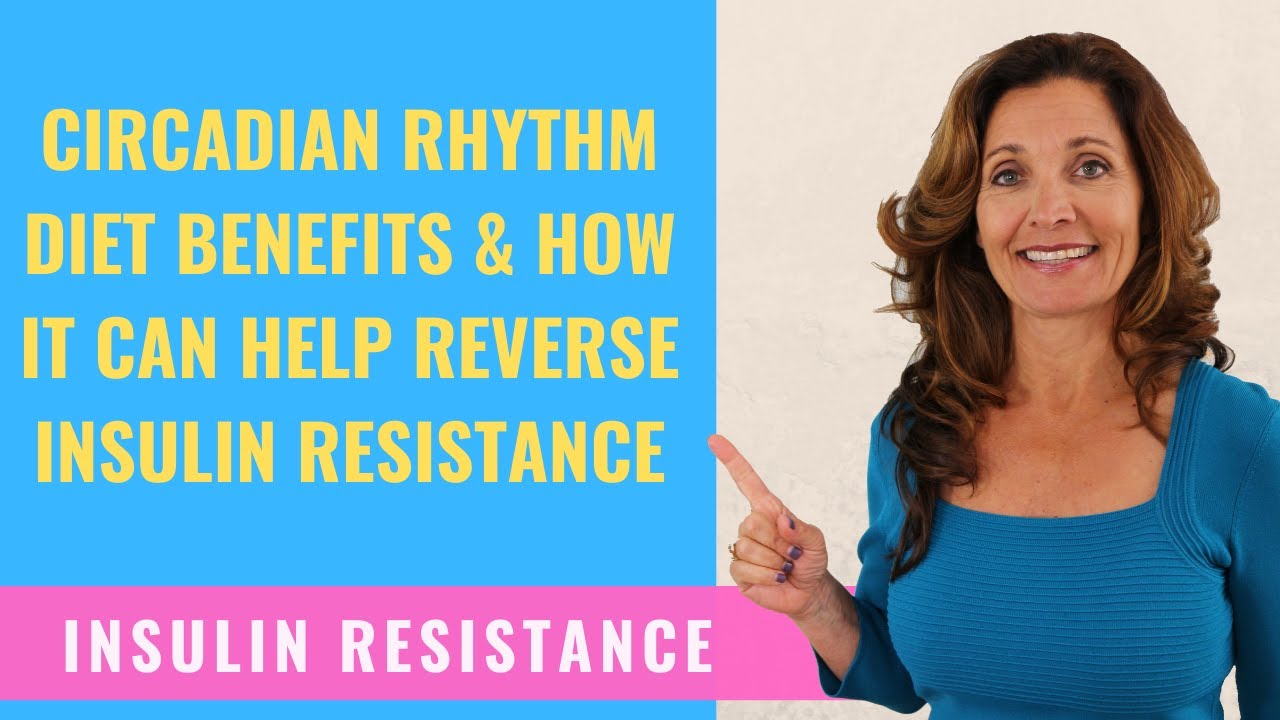 Circadian Rhythm Diet Benefits & How It Can Help Reverse Insulin Resistance