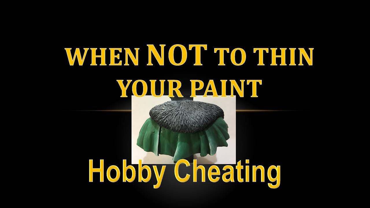 Hobby Cheating 178 - When NOT to thin your paint