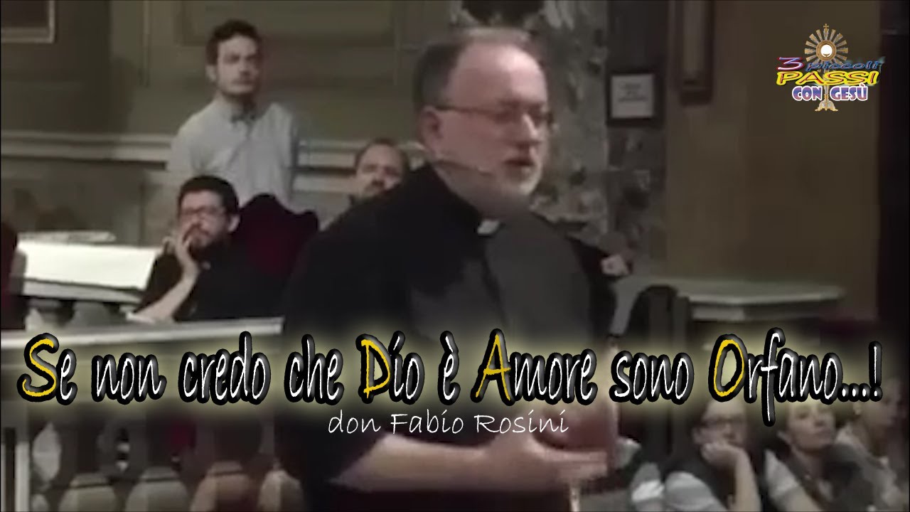 Don Fabio Rosini - Se non credo che Dio è Amore sono Orfano...! - 3 Piccoli Passi con Gesù