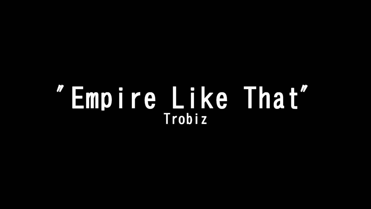 Empire Like That - Trobiz