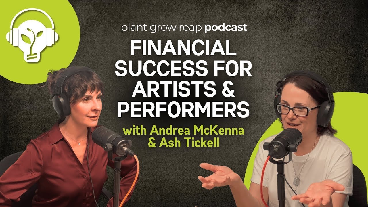 Financial Success for Artists & Performers | Plant Grow Reap | EP 55