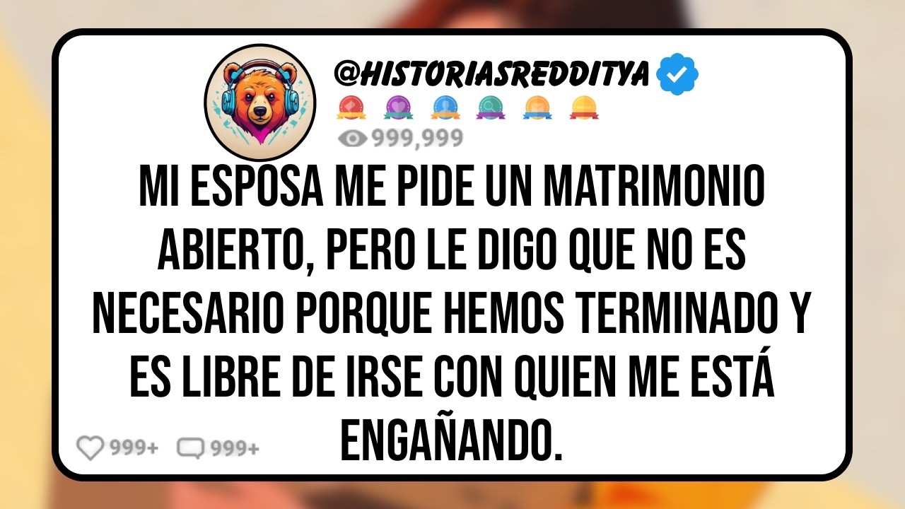 Mi ESPOSA me Pide un Matrimonio Abierto, Pero le Digo que no es Necesario Porque Hemos Terminado ...