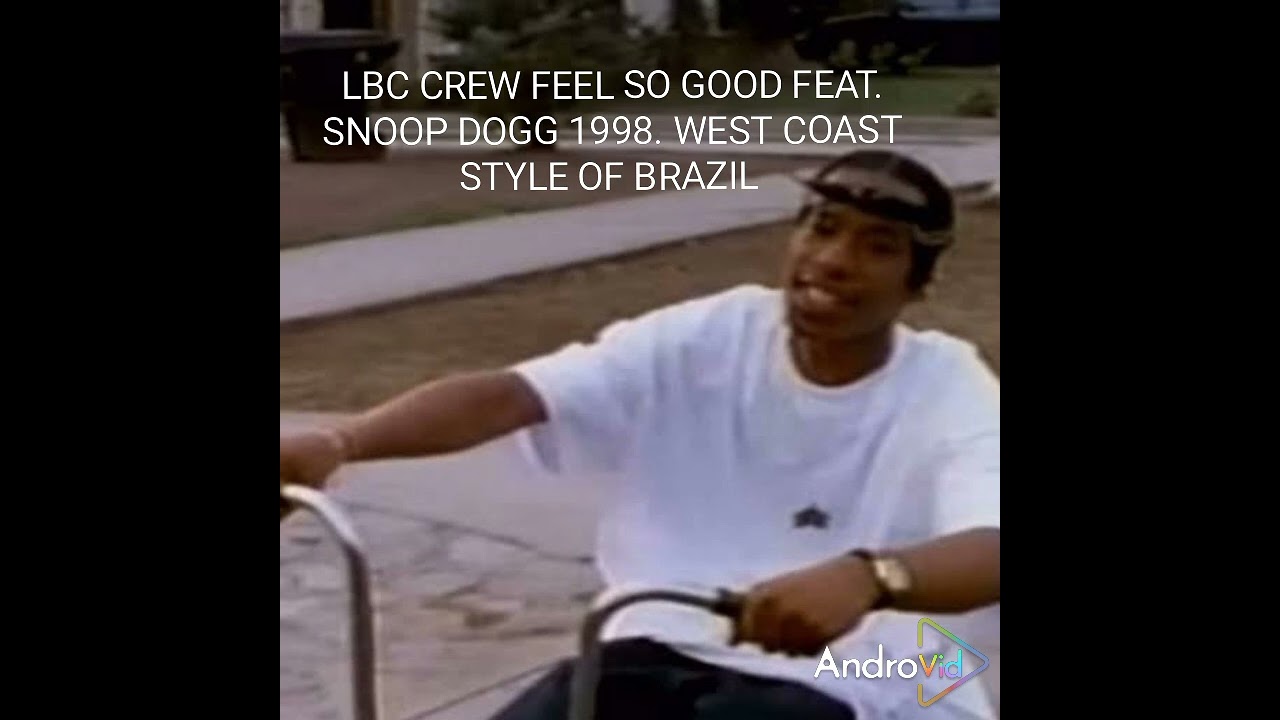 LBC CREW FEEL SO GOOD FEAT SNOOP DOGG THECNIEC CL SMOOTH CROOKED I. WEST COAST STYLE OF BRAZIL. 