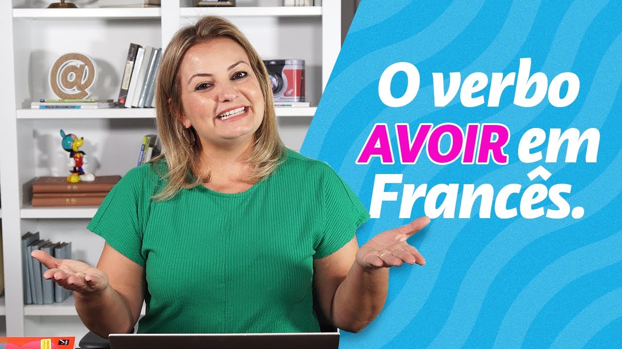 O verbo AVOIR em Francês - conjugação e uso