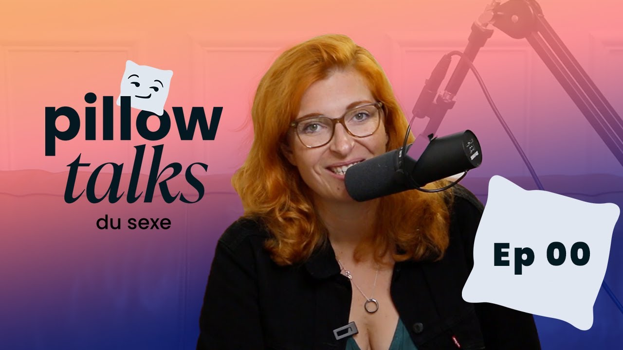 ET SI ON PARLAIT (VRAIMENT) DE SEXE ? | Pillows Talks du Sexe Ep 00