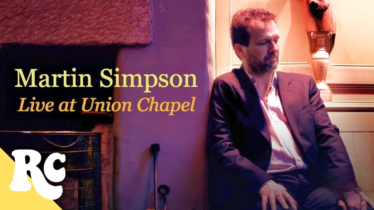 Legendary Tracks Captured Live on Stage | Martin Simpson: Live at Union Chapel | Full Concert HD