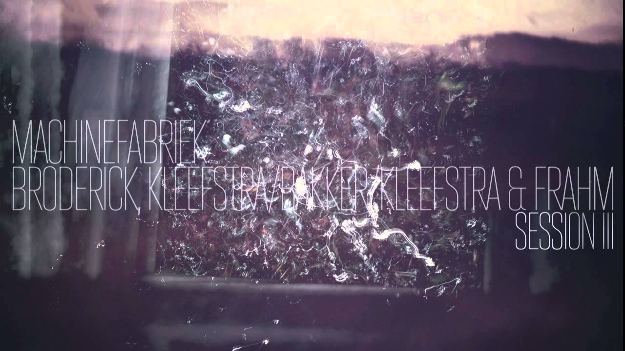 Peter Broderick & Machinefabriek, Kleefstra/Bakker/Kleefstra, Frahm— Session III (Angelige Noaten)