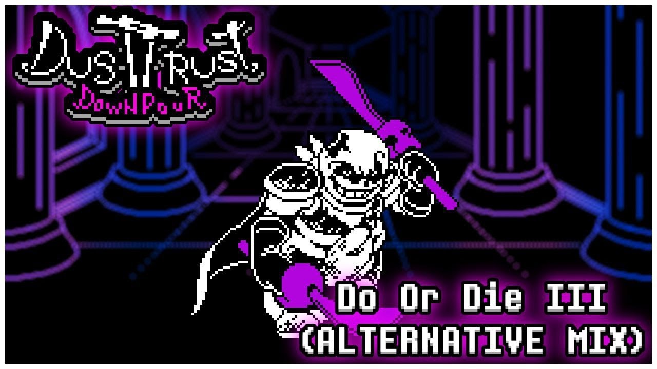 [DUSTTRUST: DOWNPOUR] Do Or Die III (Alternative Mix)