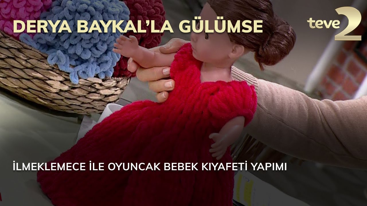 Derya Baykal'la Gülümse: İlmeklemece İle Oyuncak Bebek Kıyafeti Yapımı