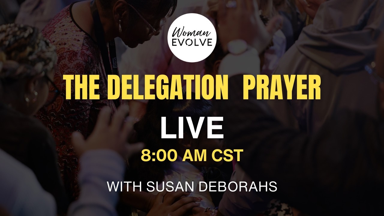 Delegation Prayer | Woman Evolve LIVE @ 8:00 AM CST