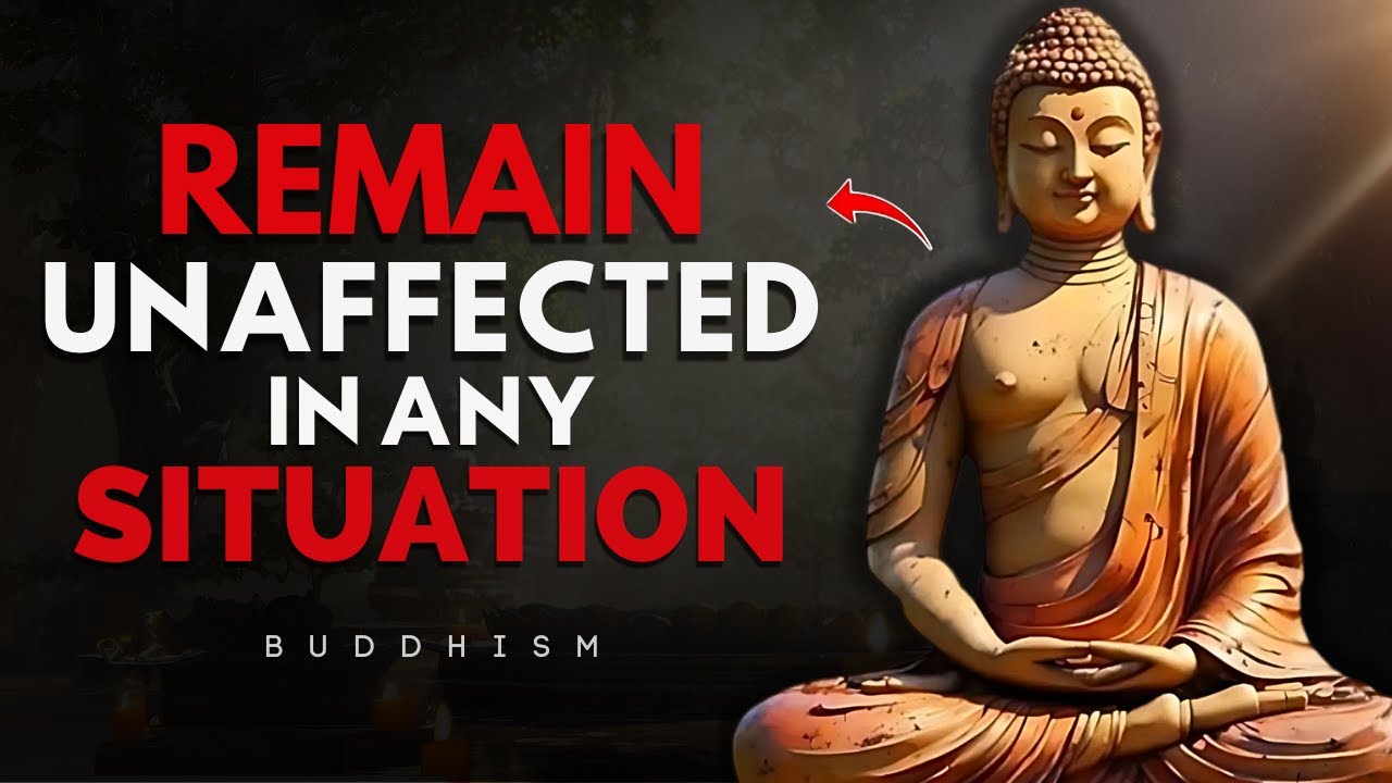10 Buddhist Principles to Remain Unaffected in Any Situation | Buddhist Wisdom