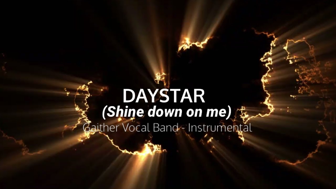Daystar shine down on me Instrumental - Gaither vocal band
