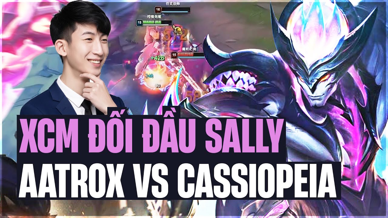 XIAOCHAOMENG ĐẠI CHIẾN SALLY KÈO AATROX VS CASSIOPEIA VÀ GAME ĐẤU SIÊU CĂNG MÁY CHỦ SIÊU CẤP TRUNG