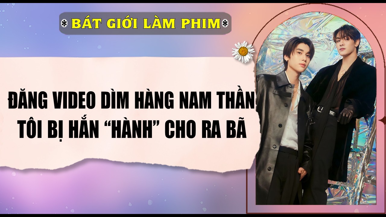 Audio truyện bl |  ĐĂNG VIDEO DÌM HÀNG NAM THẦN, TÔI BỊ HẮN HÀNH CHO | audio bl | Bát Giới Làm Phim