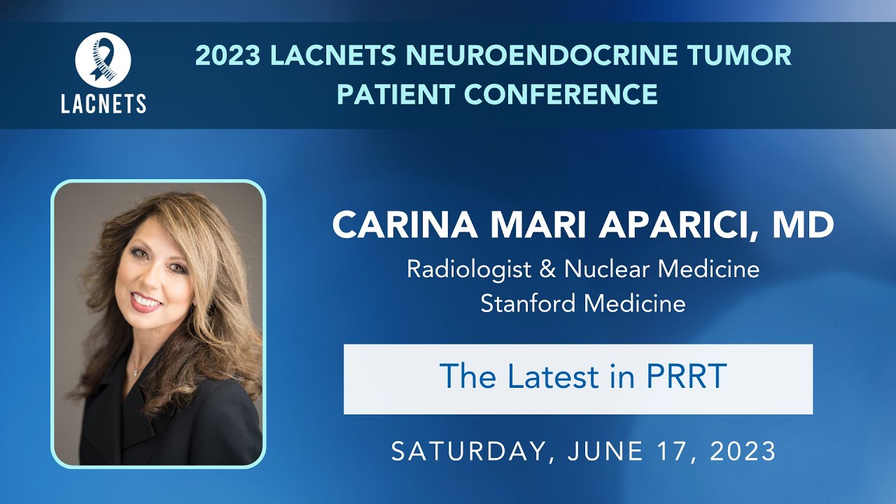 The Latest in PRRT &bull; Dr. Carina Mari Aparici  &bull; 2023 LACNETS Patient Education Conference