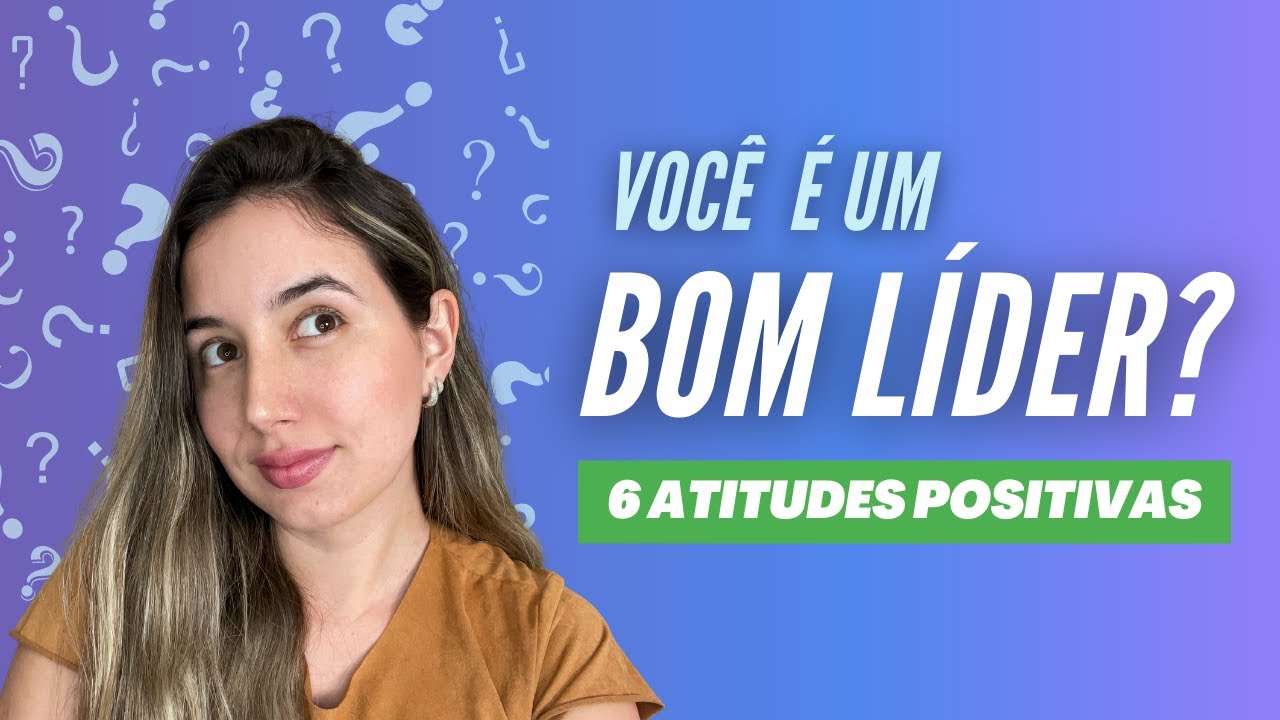 6 atitudes positivas de um bom l&iacute;der