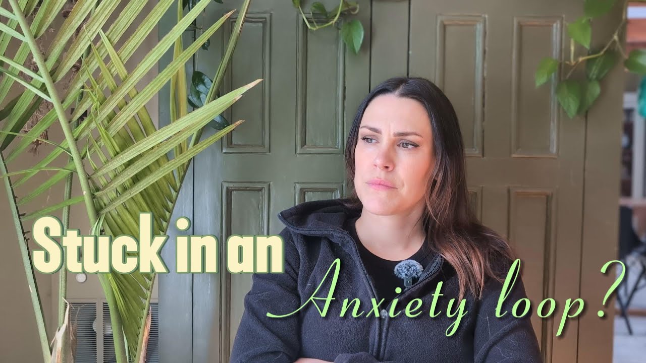 Anxiety loop? How to get out of it.