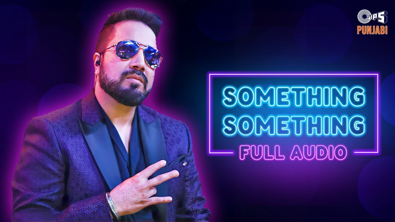 Something Something - Full Audio | Mika Singh & Bella | Best Of Punjabi Hits