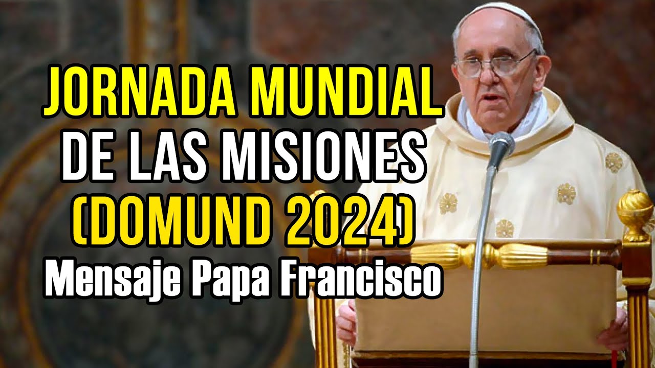 Mensaje del Papa Francisco para la Jornada Mundial de las Misiones (Domund 2024)