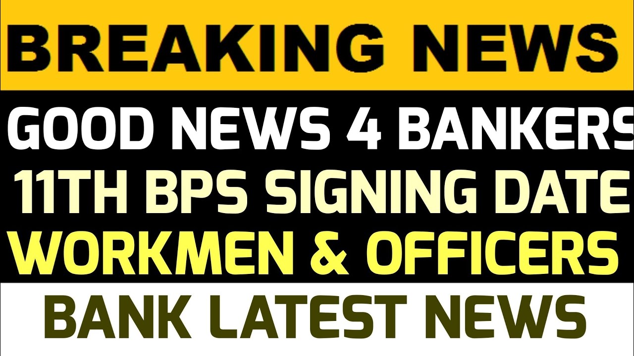GOOD NEWS FOR BANKER FINALLY 11TH BPS SIGNING DATE ANNOUNCED