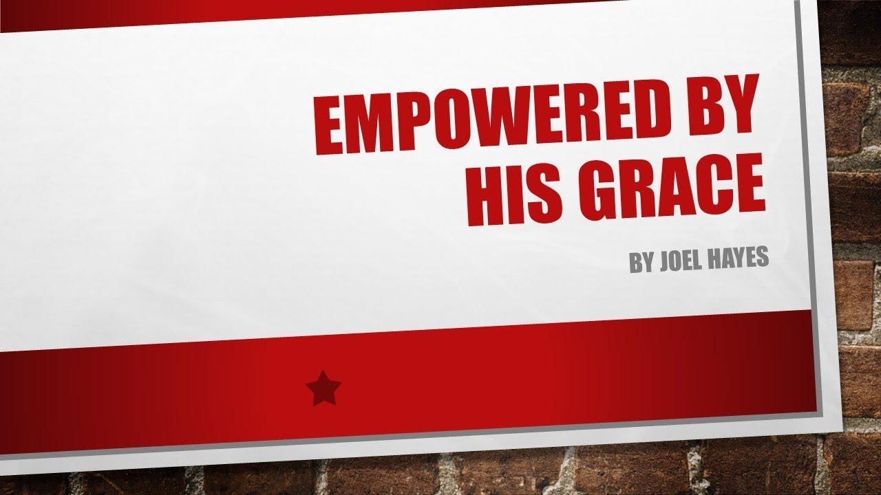 Empowered by His Grace (Joel Hayes)
