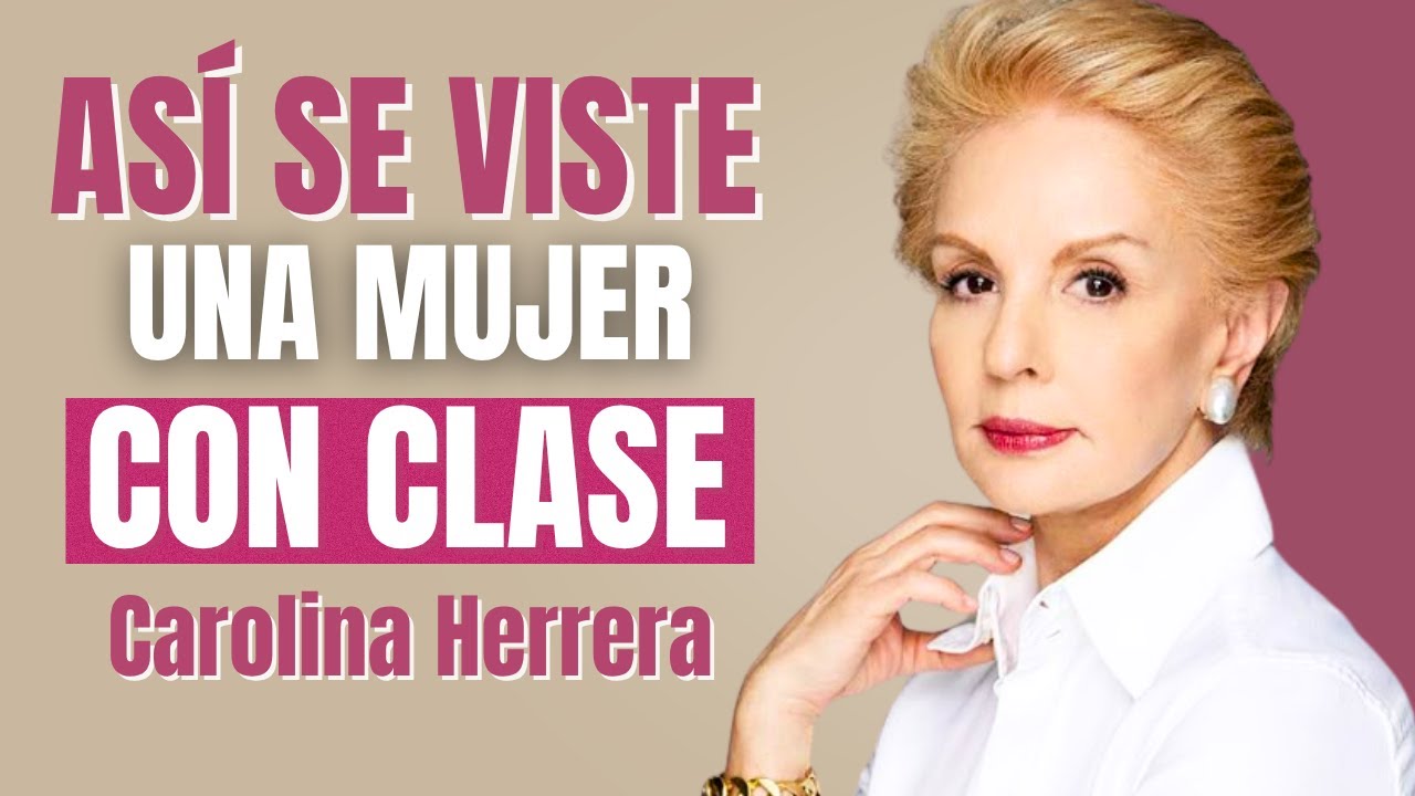 La fórmula de ELEGANCIA que Carolina Herrera nunca revela