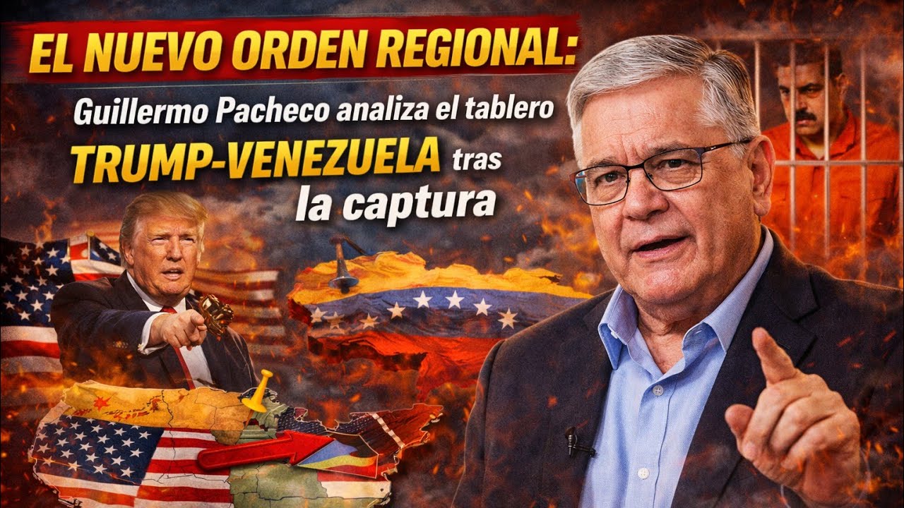 El nuevo orden regional: Guillermo Pacheco analiza el tablero Trump-Venezuela tras la captura.