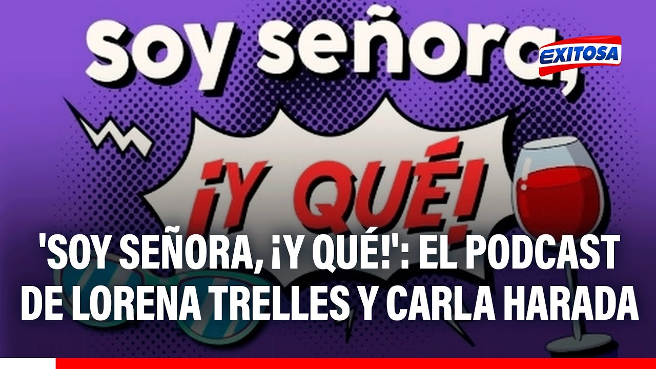 🔴🔵 'Soy se&ntilde;ora, &iexcl;Y qu&eacute;!': El podcast de Lorena Trelles y Carla Harada
