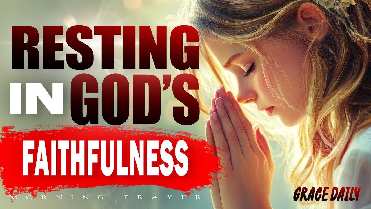 Resting in God&rsquo;s Faithfulness | Peace and Strength are Found in God | Morning Prayer