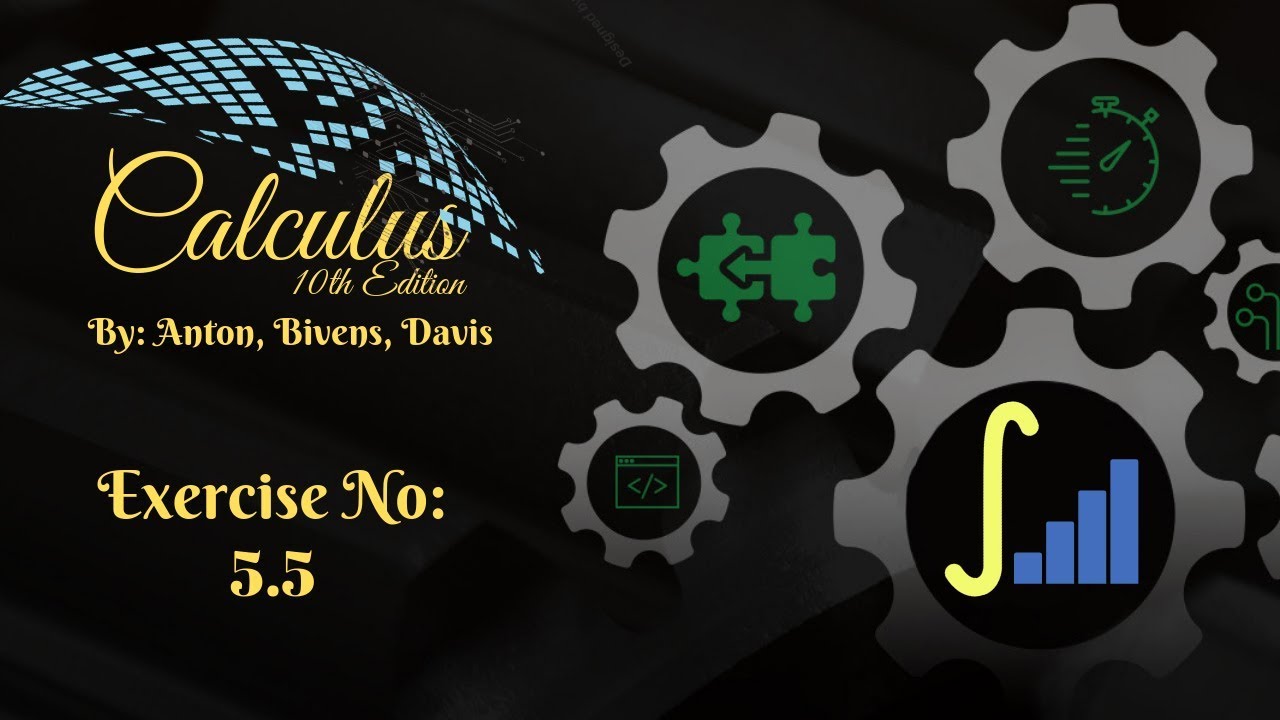 BS, Calculus, 10th Edition, Chapter No: 05, Integration, Exercise No:5.5.