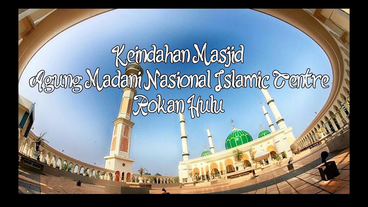 Wisata Religi Di Provinsi Riau, Masjid Agung Madani Nasional Islamic Centre Rokan Hulu