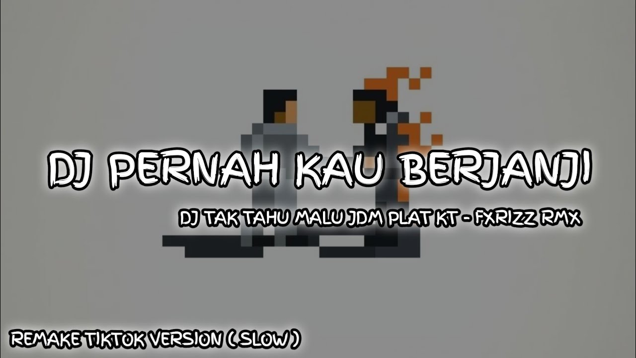DJ PERNAH KAU BERJANJI WAKTU KAU MESEJ AKU | TAK TAHU MALU REMIX JDM PLAT KT | VERSI SLOW