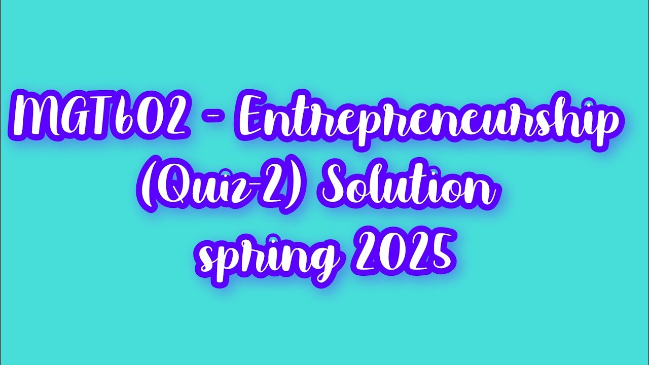 MGT602 -Entrepreneurship Quiz #2  Solution spring 2025 | Quiz # 2 Solution | MGT602 Entrepreneurship