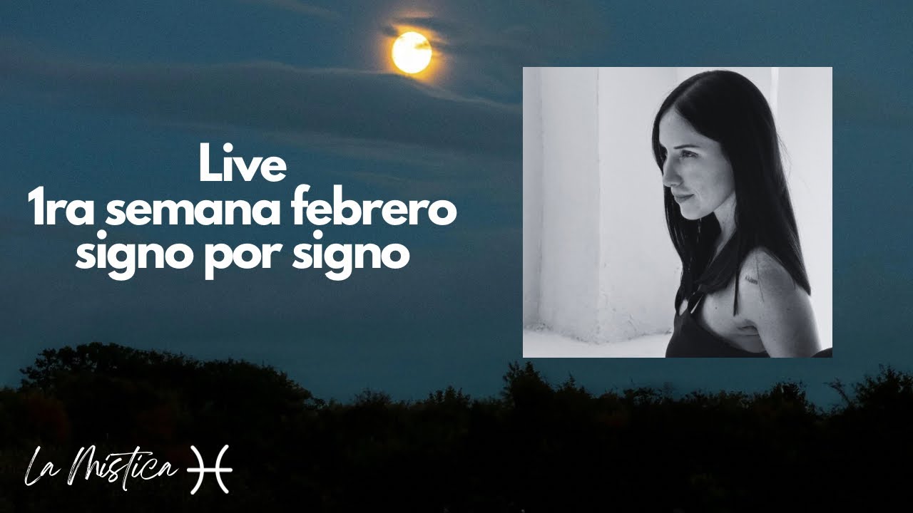 Live primera semana Febrero-  Signo por signo