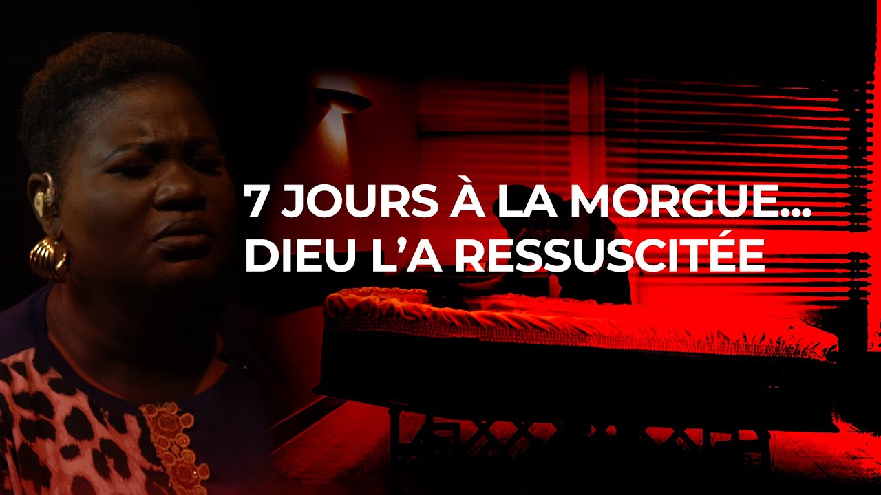 7 jours à la morgue piquée au formol… Dieu l’a ressuscitée le jour de son enterrement !