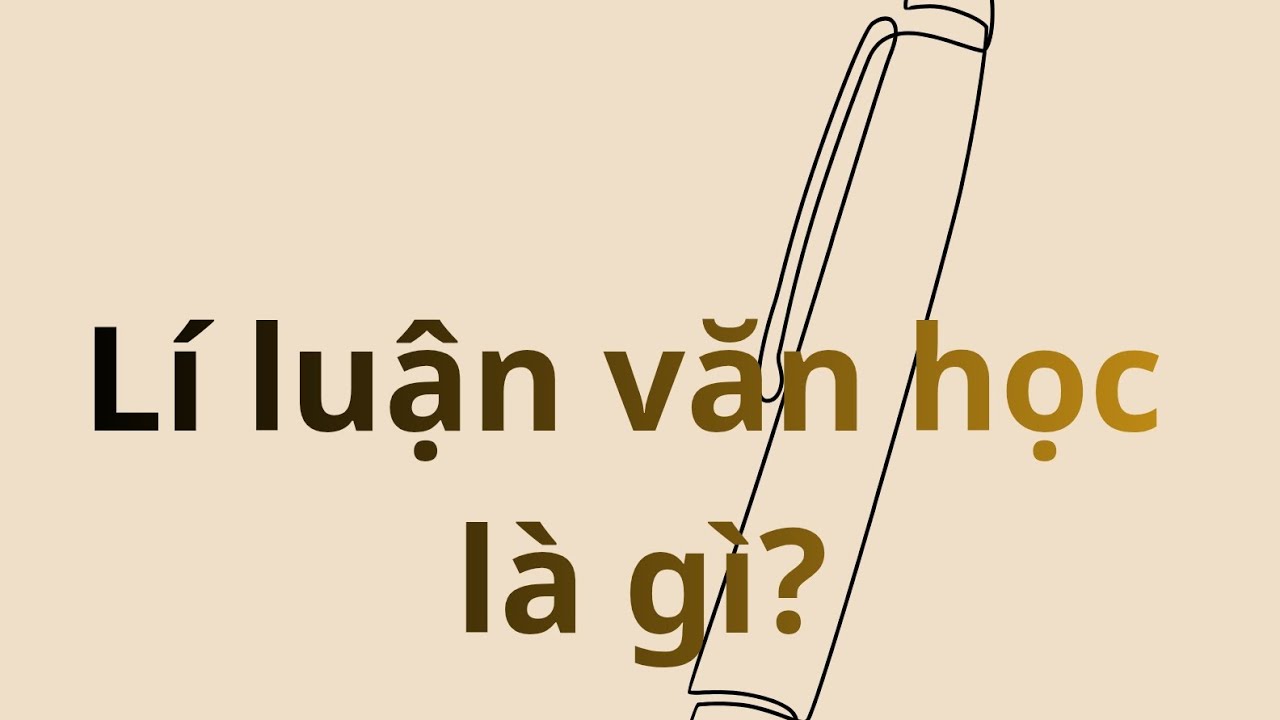 LÍ LUẬN VĂN HỌC LÀ GÌ? ÁP DỤNG VÀO BÀI NHƯ THẾ NÀO? ANH SẼ PHÂN TÍCH 1 BÀI DỰ THI HSG ĐỂ LÀM SÁNG TỎ