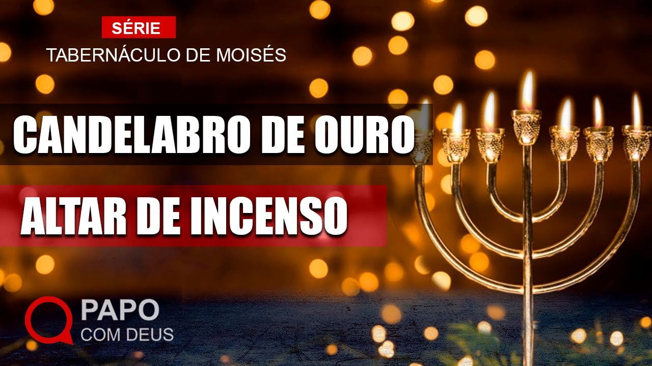 Série: Tabernáculo de Moisés - O Candelabro e o Altar de Incenso | Estudo 29