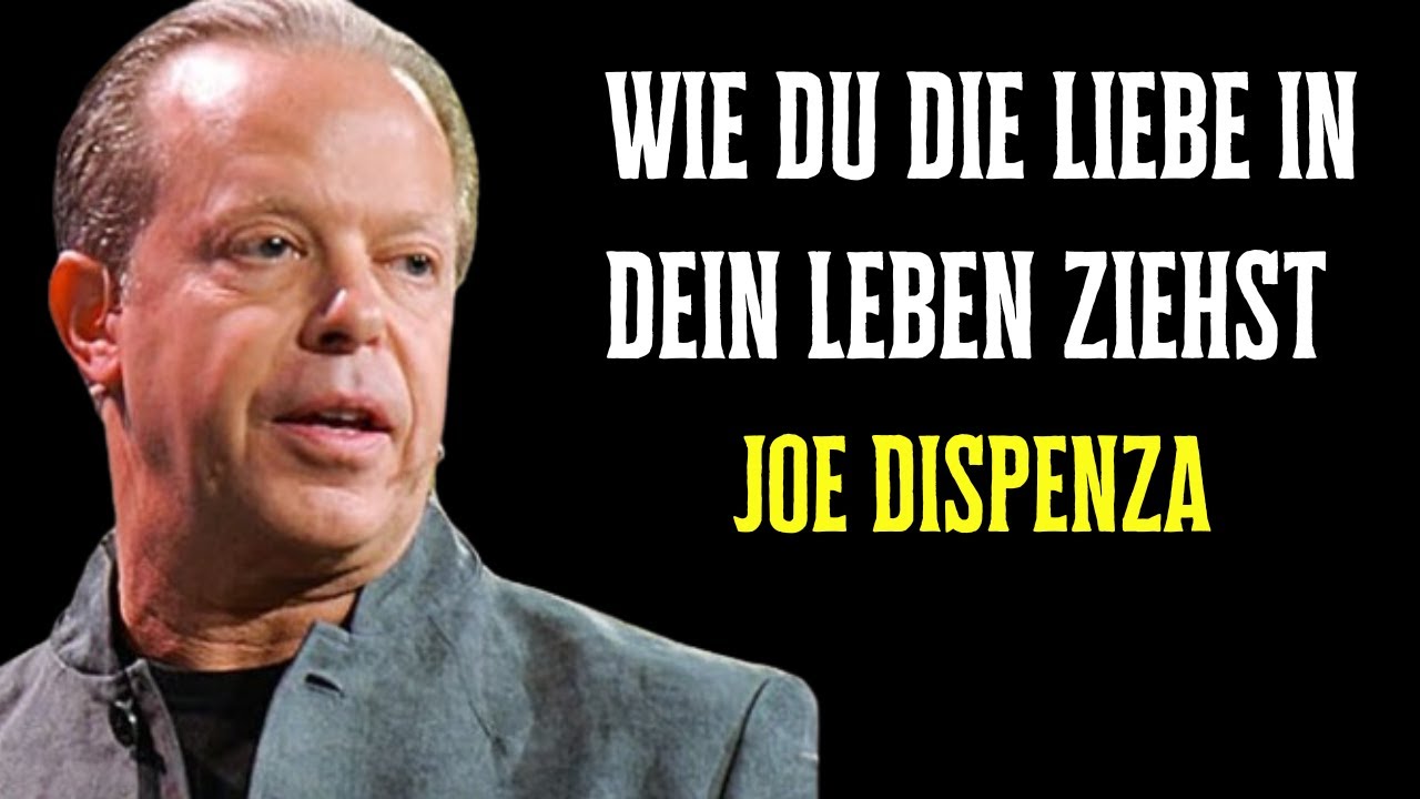 Wie du die Liebe in dein Leben ziehst  - Joe Dispenza