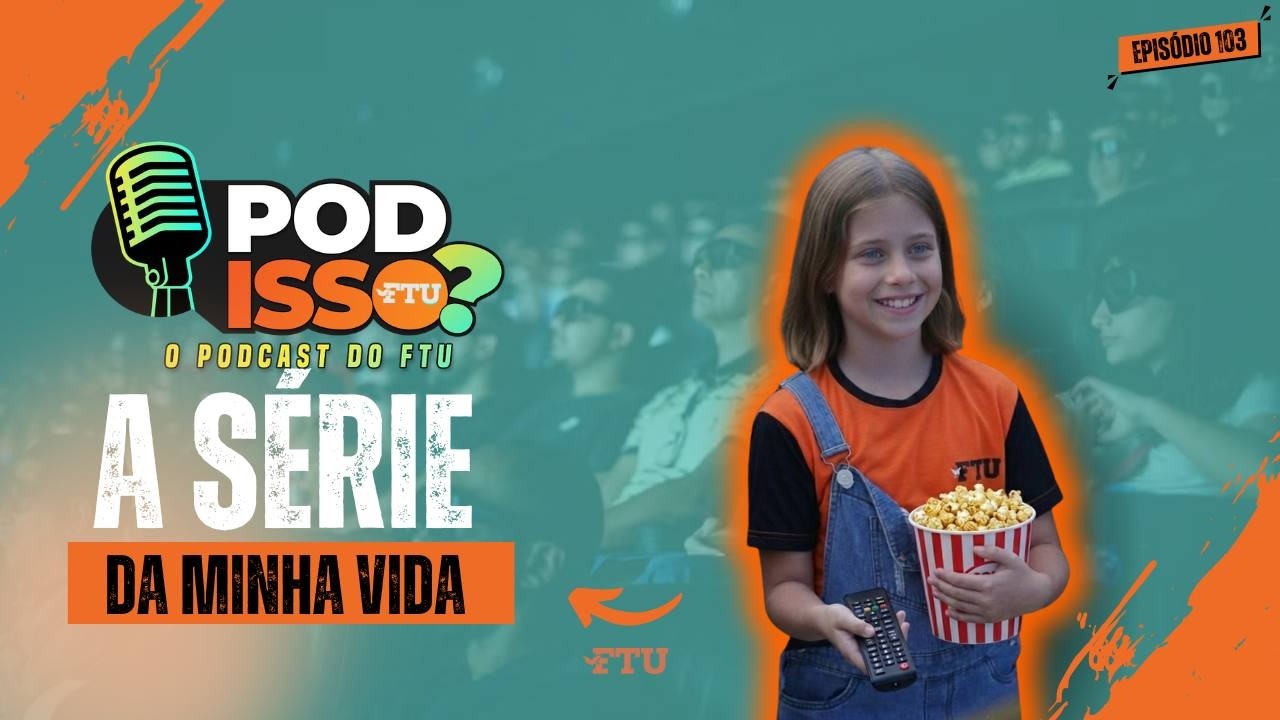 POD ISSO FTU? EP 104 - A S&Eacute;RIE DA MINHA VIDA