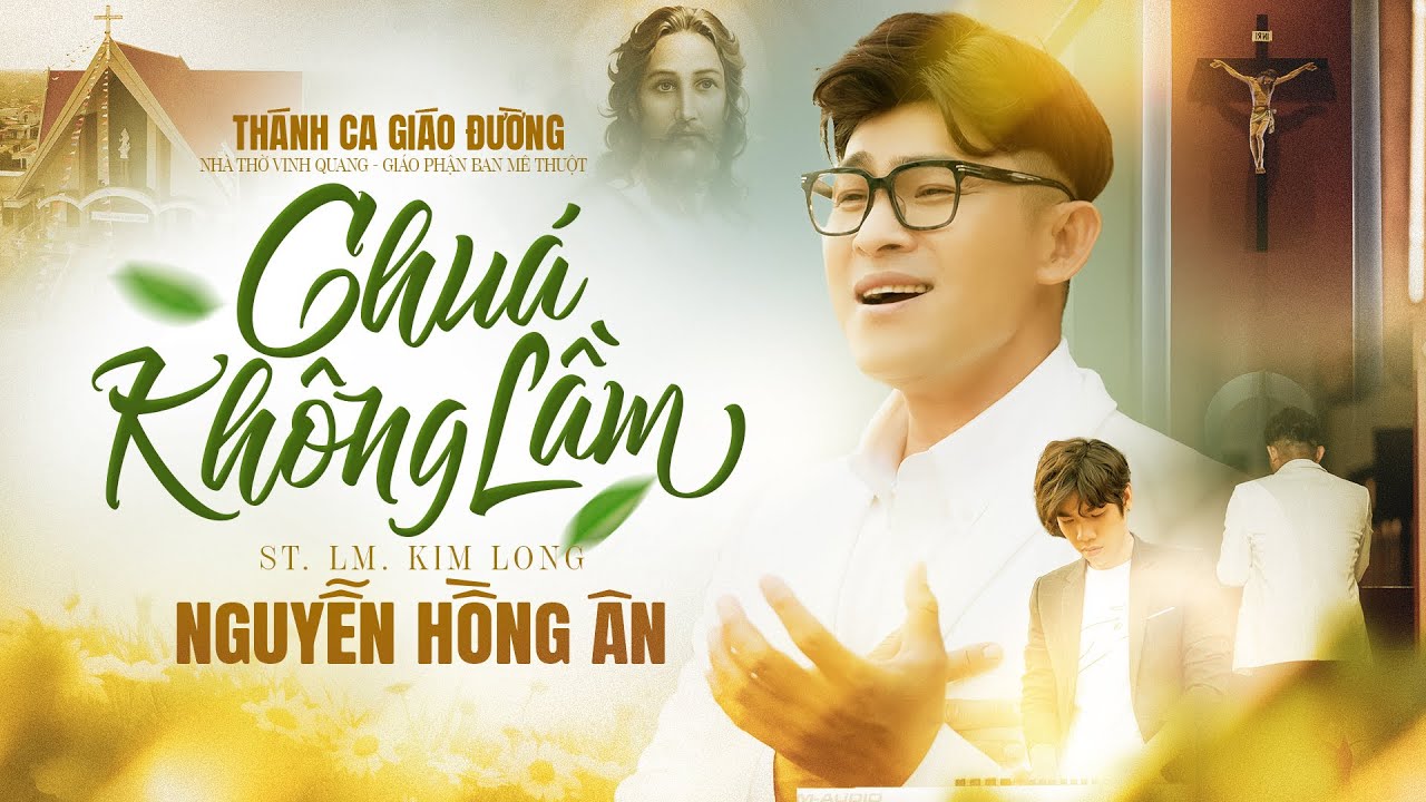 CH&Uacute;A KH&Ocirc;NG LẦM - Nguyễn Hồng &Acirc;n | Nhạc Th&aacute;nh Ca Gi&aacute;o Đường #040 - ST: Lm. Kim Long (MV 4K)