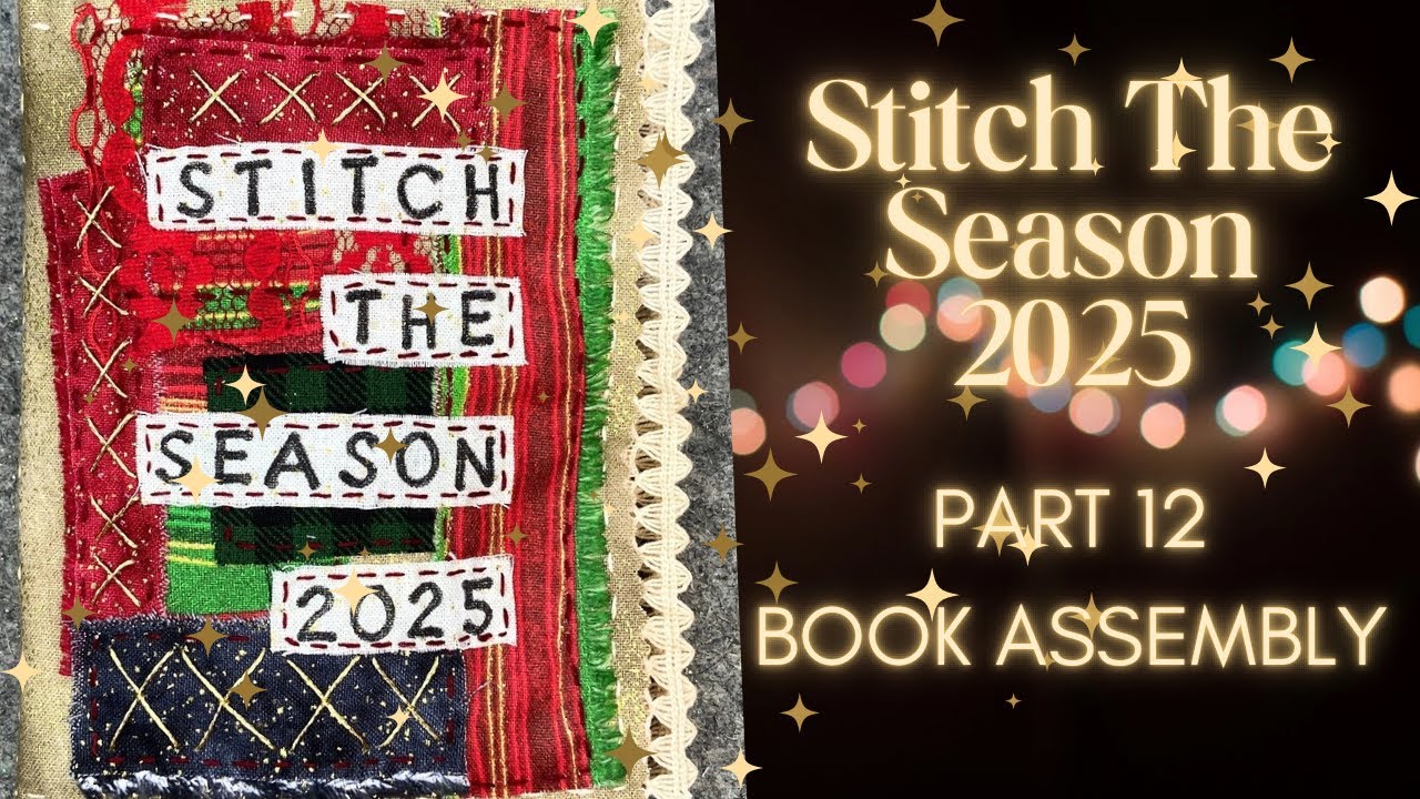 Stitch The Season 2025 - Slow Stitching a Christmas Fabric Book - Part 12 Assembling A Fabric Book