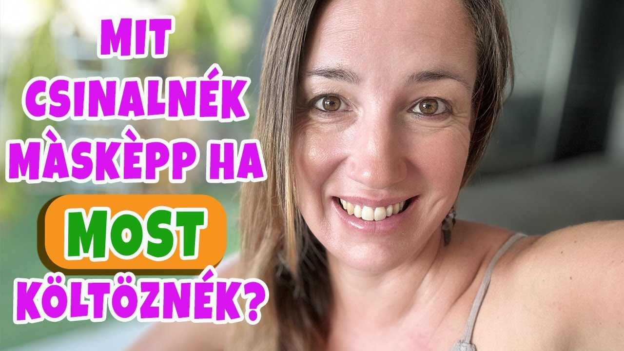 Ha most költöznék Spanyolországba... - mit csinálnék másképp