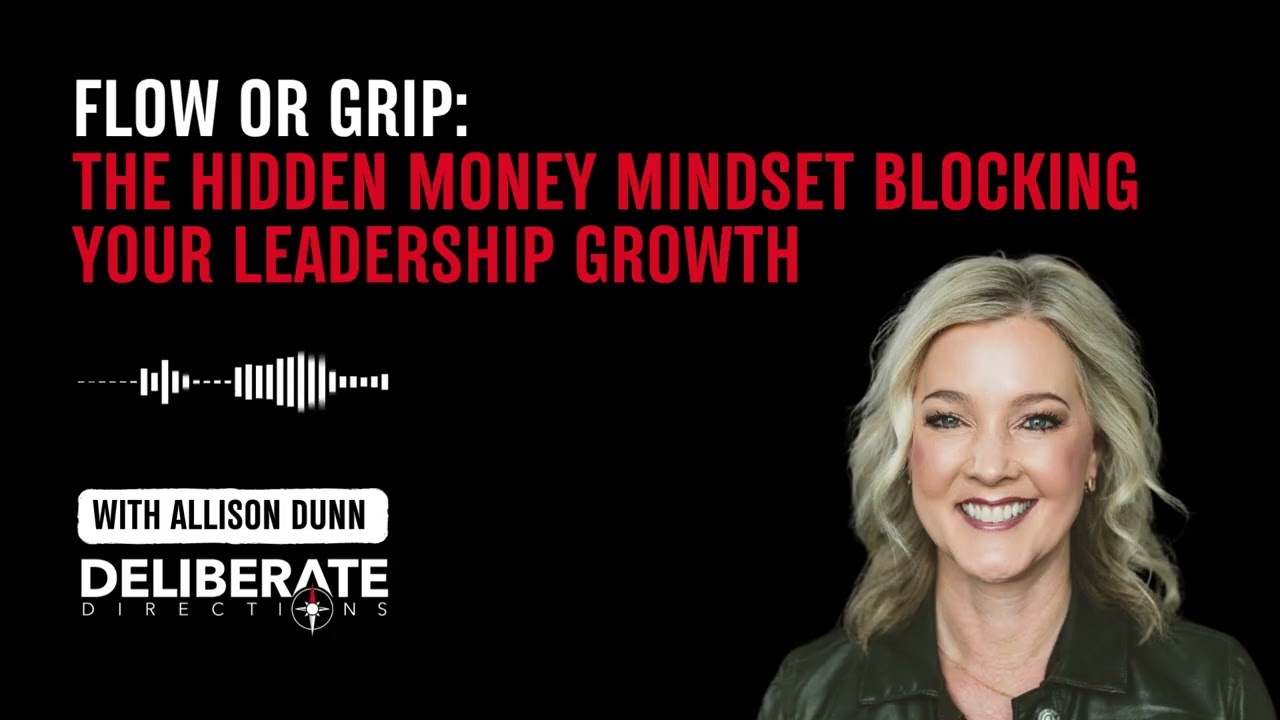 Flow or Grip: How Your Money Mindset Shapes Leadership, Growth, and Success | Allison Dunn Podcast