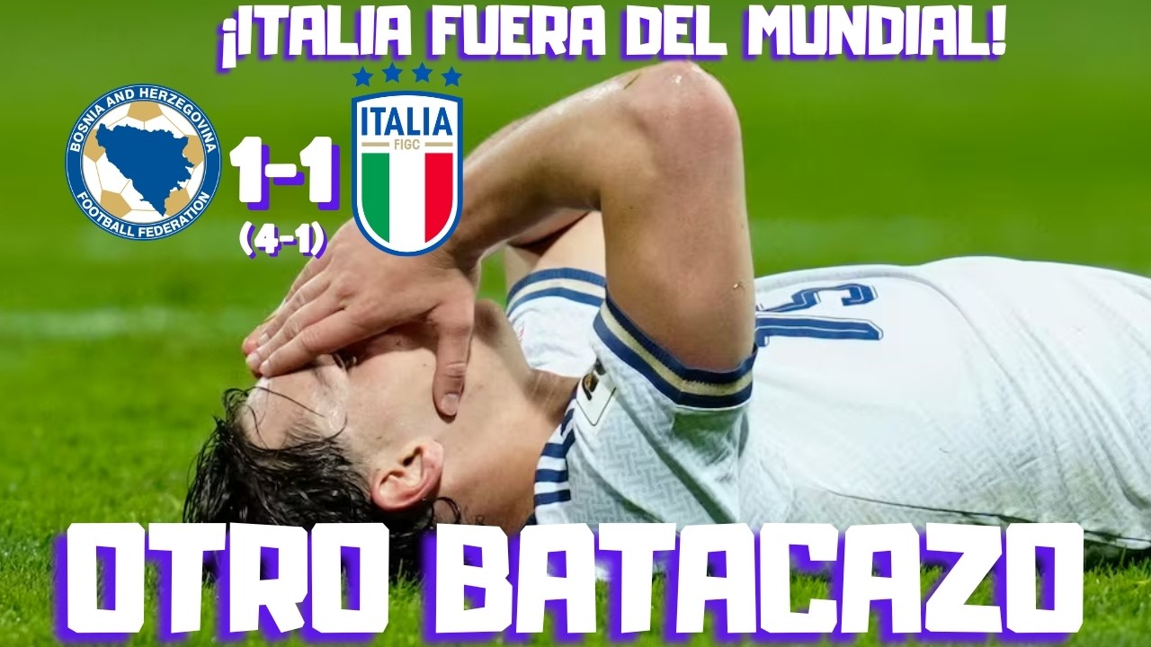 &iexcl;ITALIA SE VUELVE A QUEDAR SIN MUNDIAL! BATACAZO HIST&Oacute;RICO DE LOS DE GATTUSO. ENORME BOSNIA. CLAVES