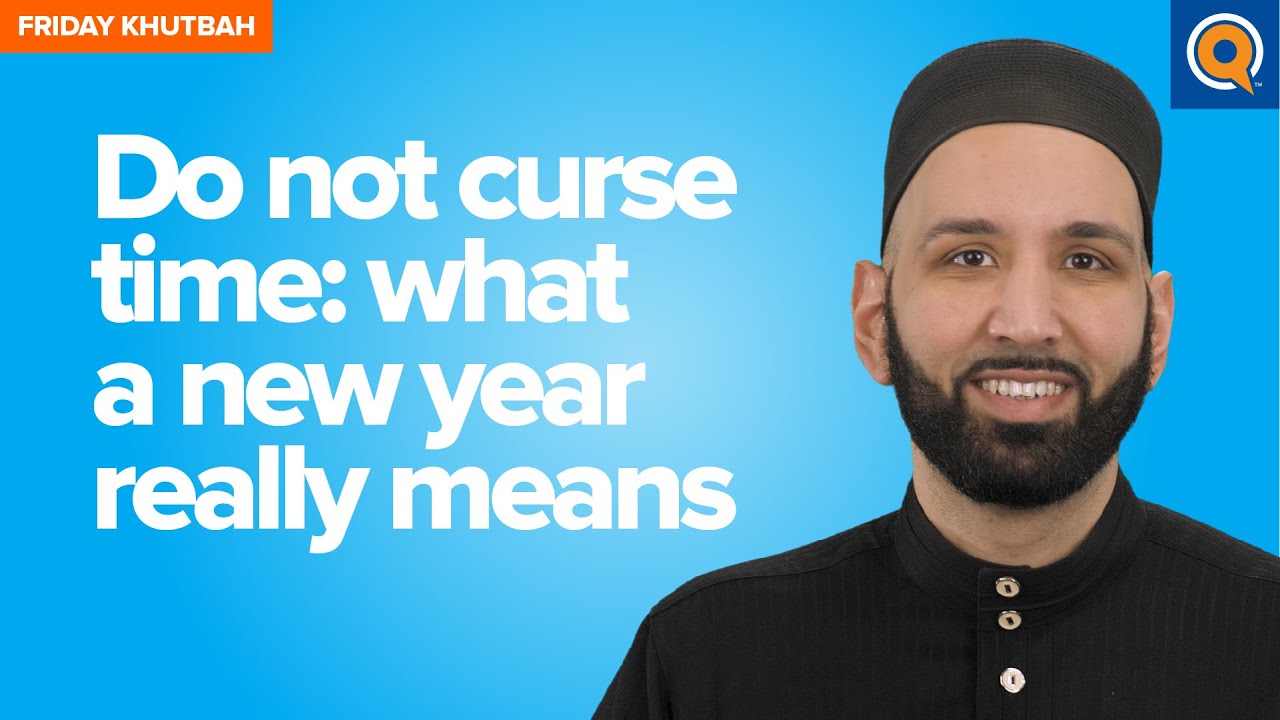 Do Not Curse Time: What A New Year Really Means | Khutbah by Dr. Omar Suleiman