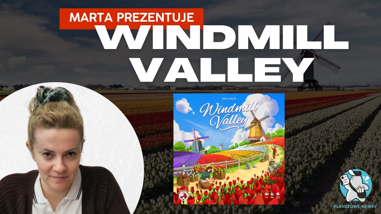 Marta prezentuje Windmill Valley || Board&Dice || Wiatrakowo || Gramatury